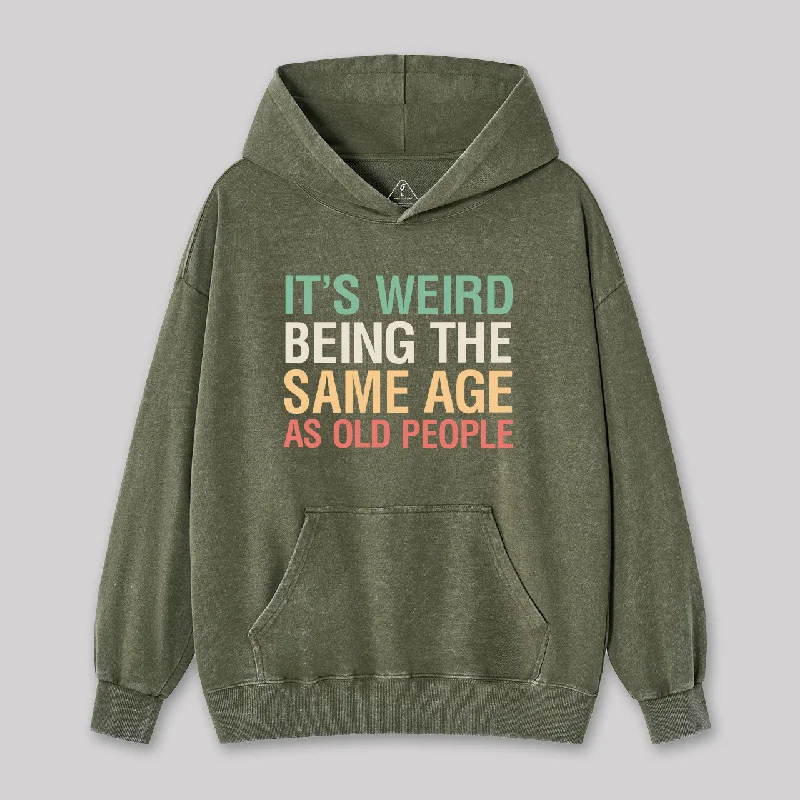 It's Weird Being The Same Age As Old People Nerd Washed Hoodie