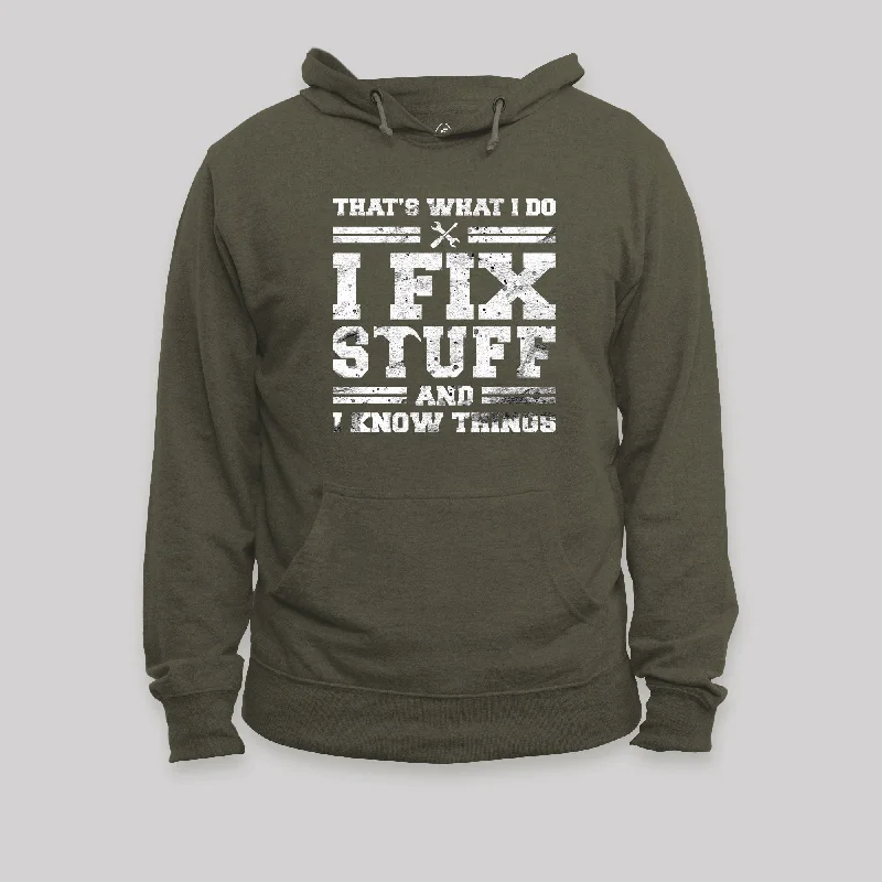 That's What I Do I Fix Stuff And I Know Things Hoodie