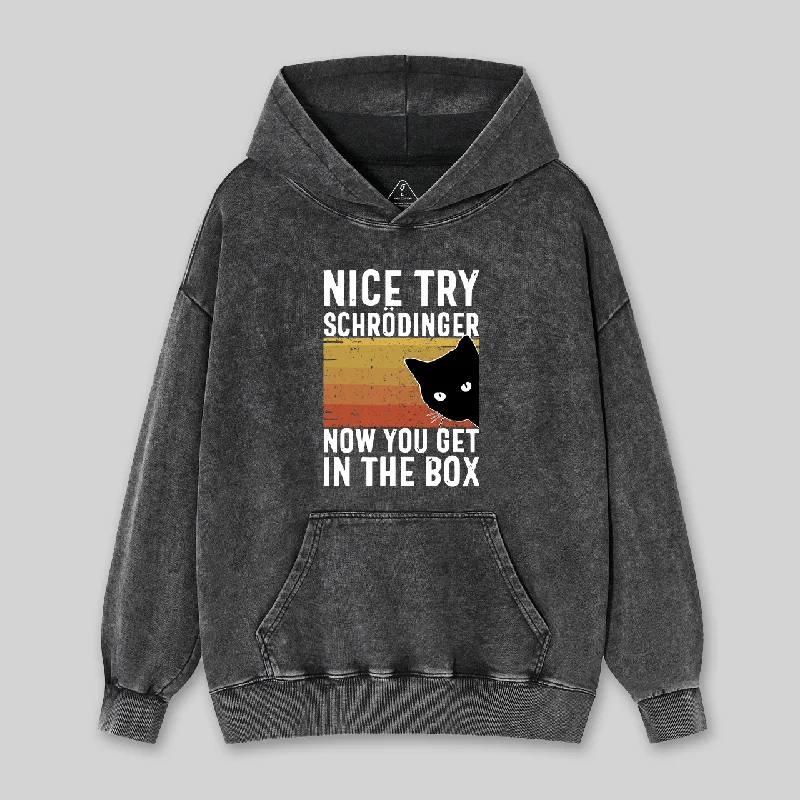 You Get Schrodinger's cat In The Box Nerd Washed Hoodie